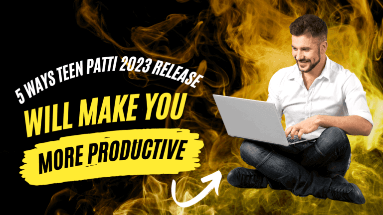 5 Ways Teen Patti 2023 Release Will Make You More Productive