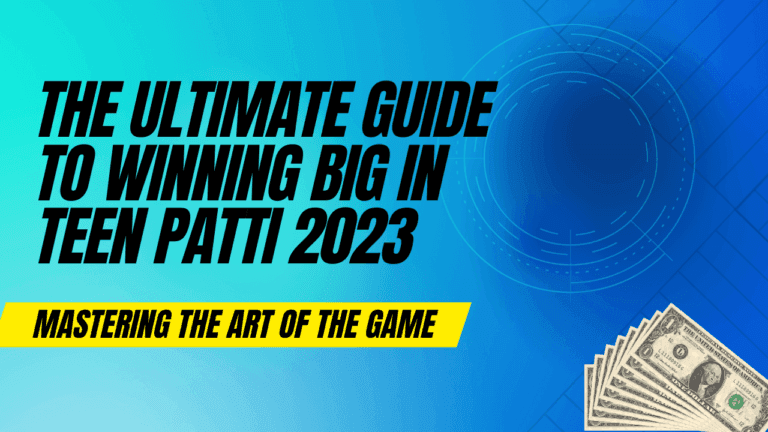 The Ultimate Guide to Winning Big in TEEN PATTI 2023: Mastering the Art of the Game