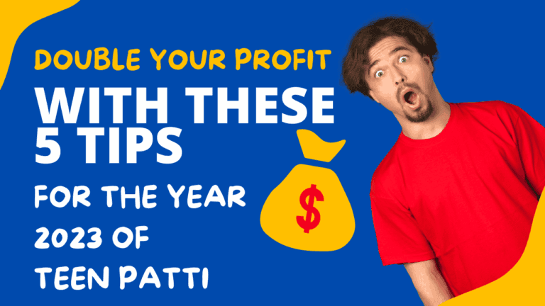 Double Your Profit With These 5 Tips for Year 2023 of Teen Patti