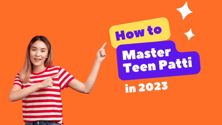 How to Master Teen Patti in 2023 – Tips and Strategies