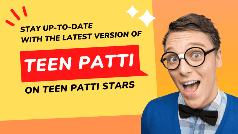 Stay Up-to-Date with the Latest Version of Teen Patti on Teen Patti Stars: Teen Patti 2023