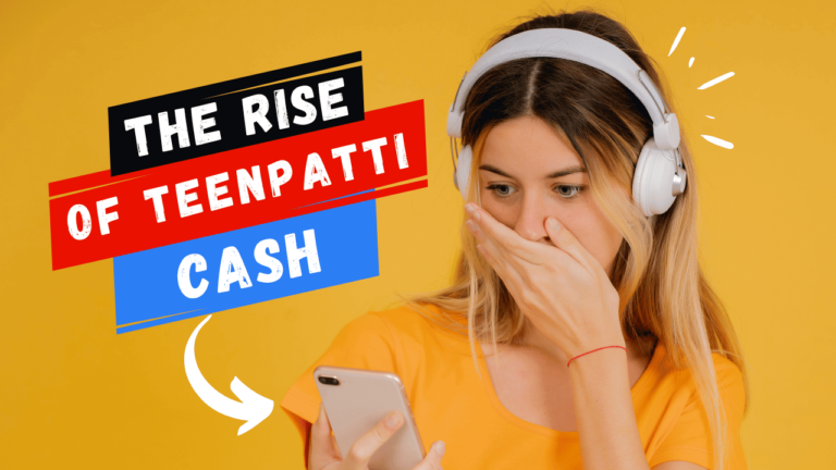 The Rise of Teenpatti Cash: Exploring the Popular Trend in Online Gaming