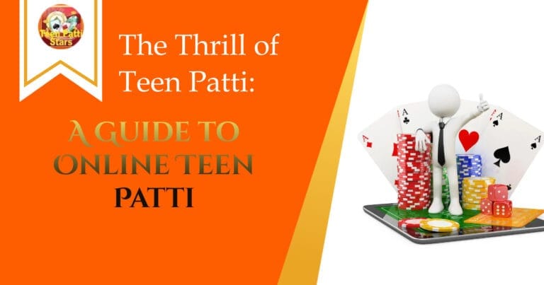 The Thrill of Teen Patti: A Guide to Online Teen Patti