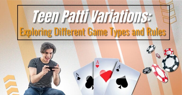 Teen Patti Variations: Exploring Different Game Types and Rules