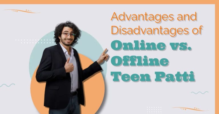 Advantages and Disadvantages of Online vs. Offline Teen Patti