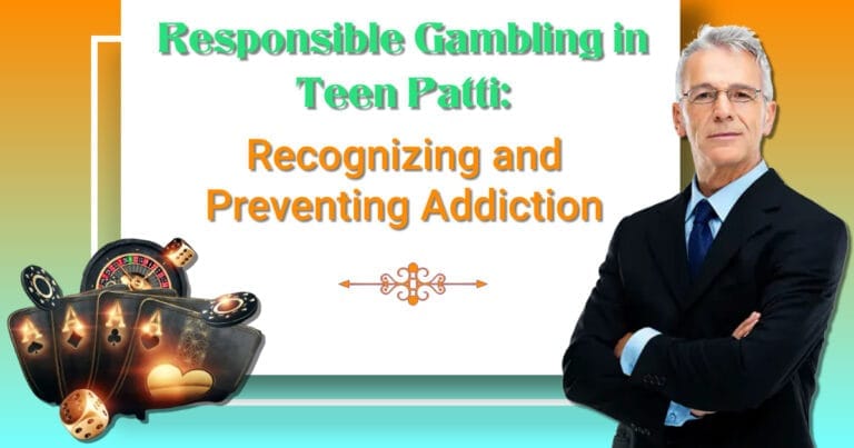 Responsible Gambling in Teen Patti: Recognizing and Preventing Addiction