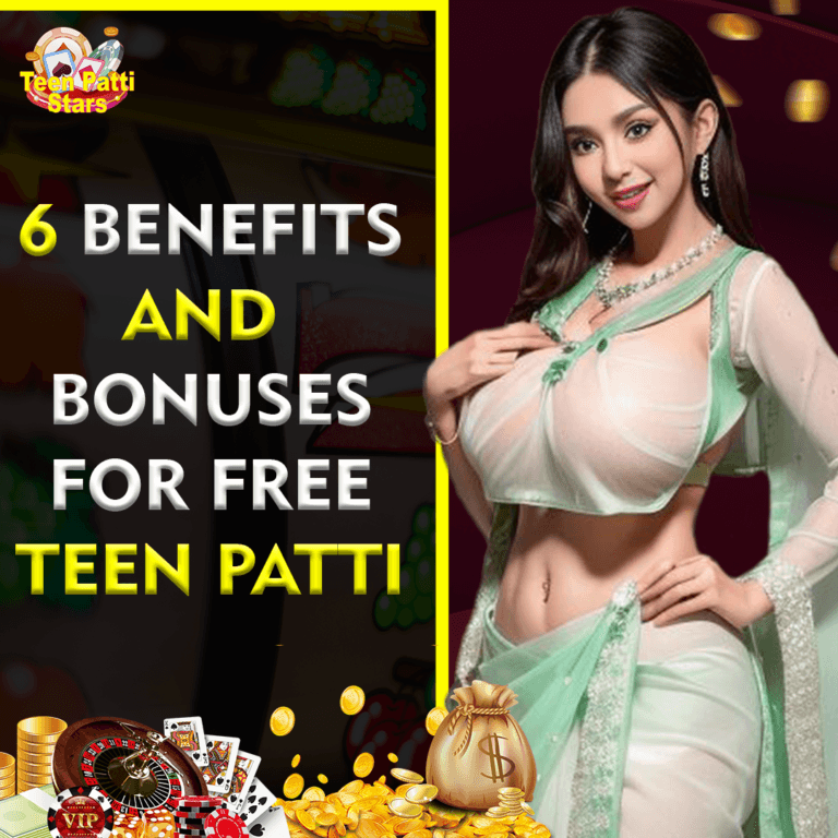 6 benefit and bonuses for free Teen Patti