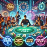 New Game Modes and Updates for teen patti 2024